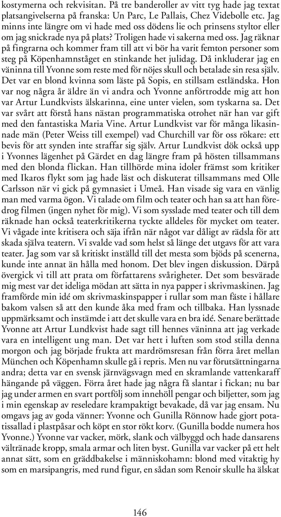 Jag räknar på fingrarna och kommer fram till att vi bör ha varit femton personer som steg på Köpenhamnståget en stinkande het julidag.