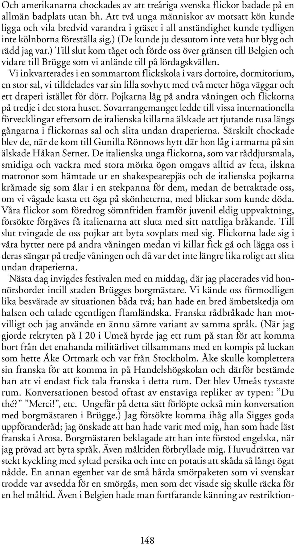 ) (De kunde ju dessutom inte veta hur blyg och rädd jag var.) Till slut kom tåget och förde oss över gränsen till Belgien och vidare till Brügge som vi anlände till på lördagskvällen.