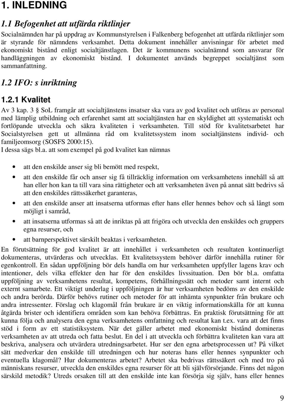 I dokumentet används begreppet socialtjänst som sammanfattning. 1.2 IFO: s inriktning 1.2.1 Kvalitet Av 3 kap.