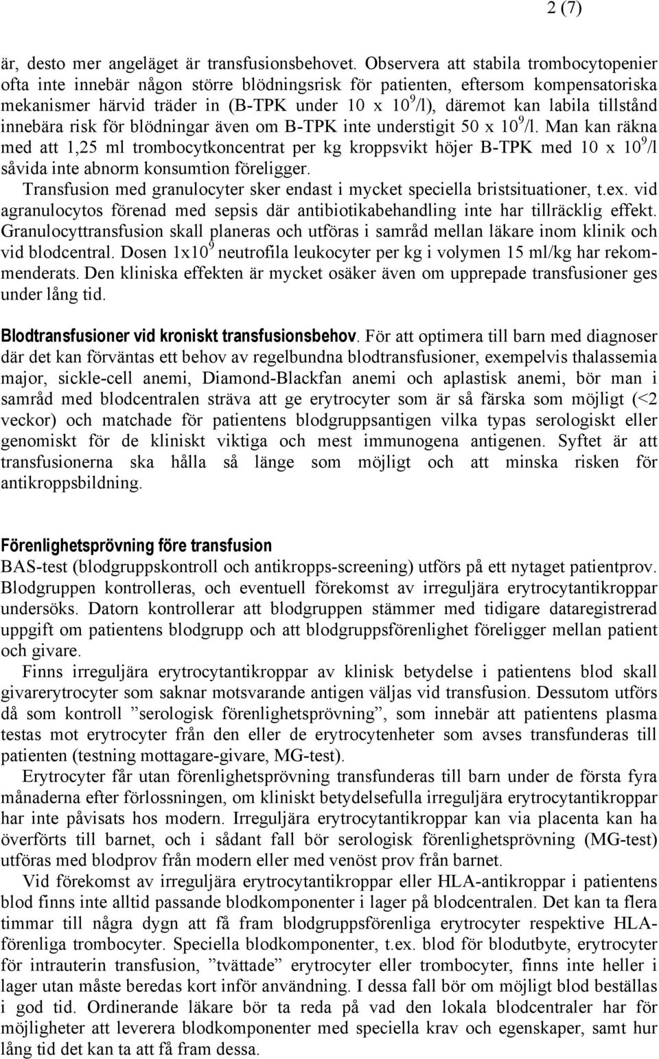 tillstånd innebära risk för blödningar även om B-TPK inte understigit 50 x 10 9 /l.