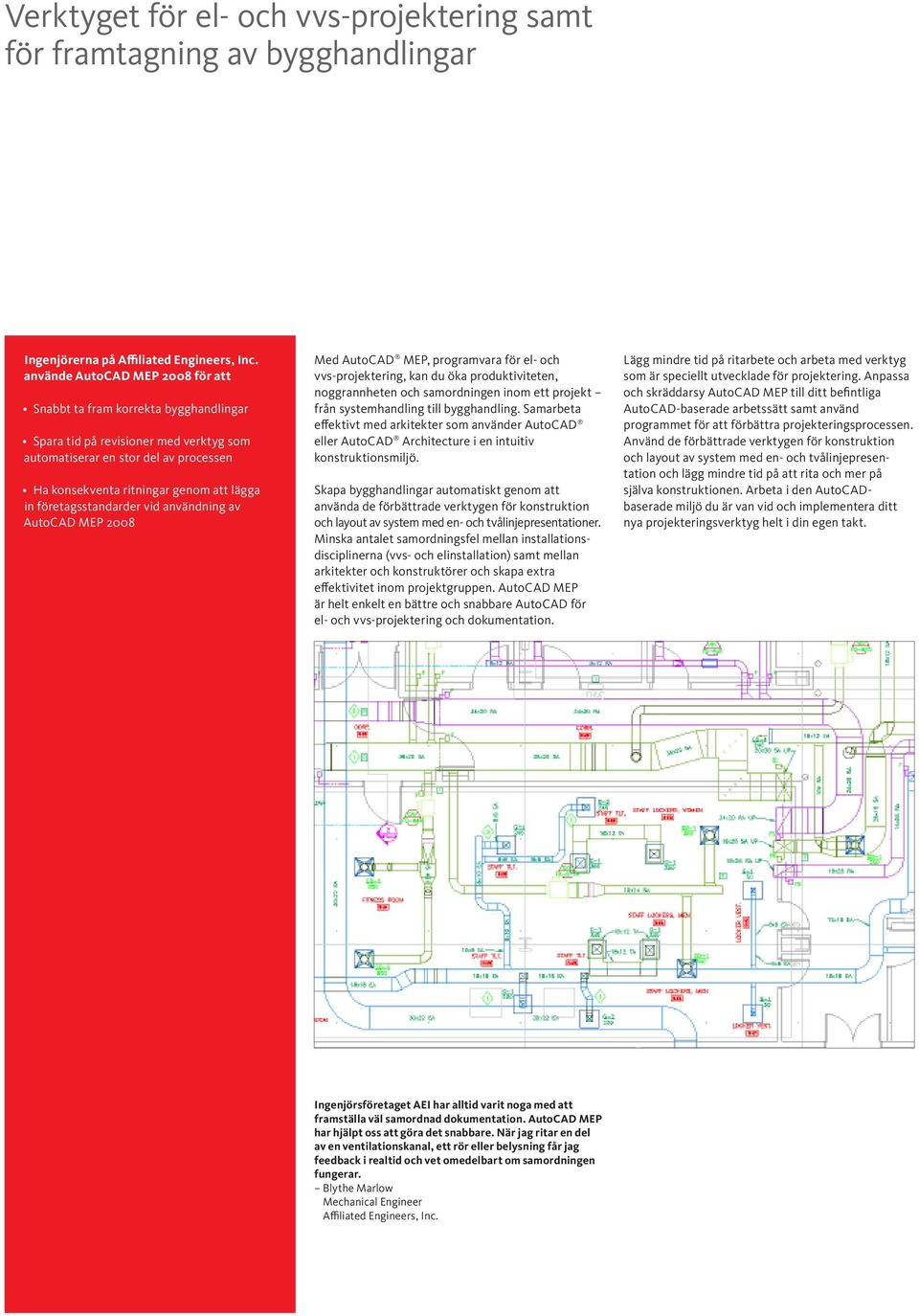 företagsstandarder vid användning av AutoCAD MEP 2008 Med AutoCAD MEP, programvara för el- och vvs-projektering, kan du öka produktiviteten, noggrannheten och samordningen inom ett projekt från