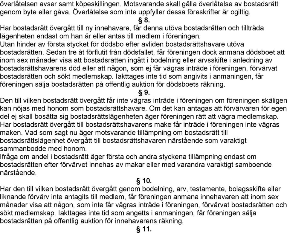 Utan hinder av första stycket för dödsbo efter avliden bostadsrättshavare utöva bostadsrätten.