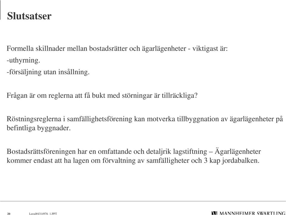 Röstningsreglerna i samfällighetsförening kan motverka tillbyggnation av ägarlägenheter på befintliga byggnader.