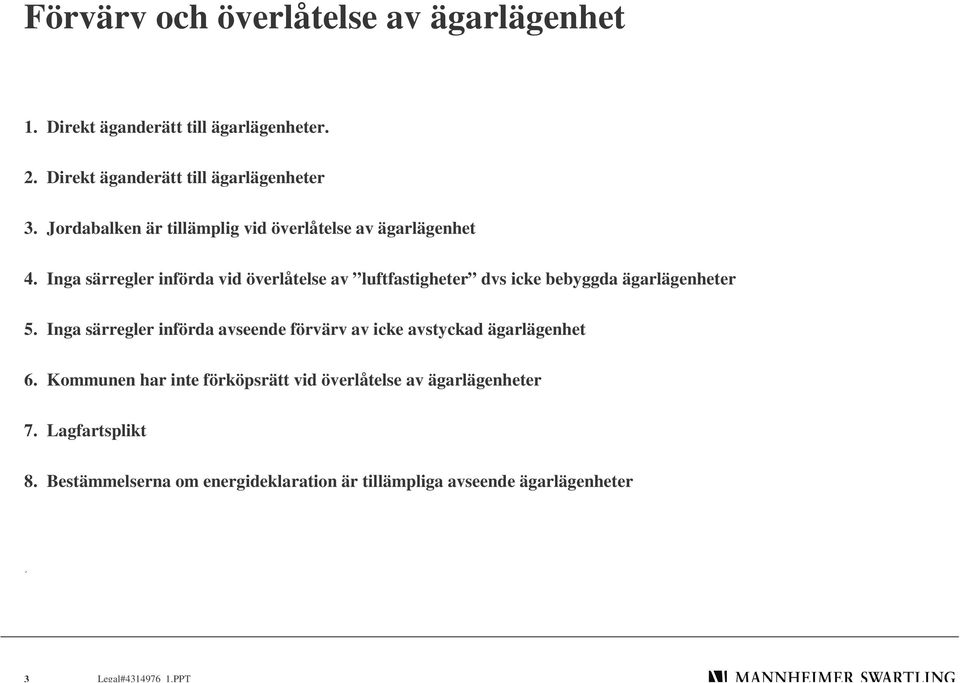 Inga särregler införda vid överlåtelse av luftfastigheter dvs icke bebyggda ägarlägenheter 5.