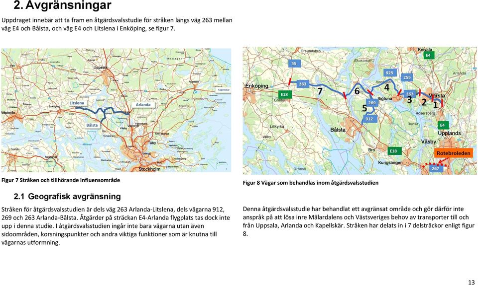 Åtgärder på sträckan E4-Arlanda flygplats tas dock inte upp i denna studie.