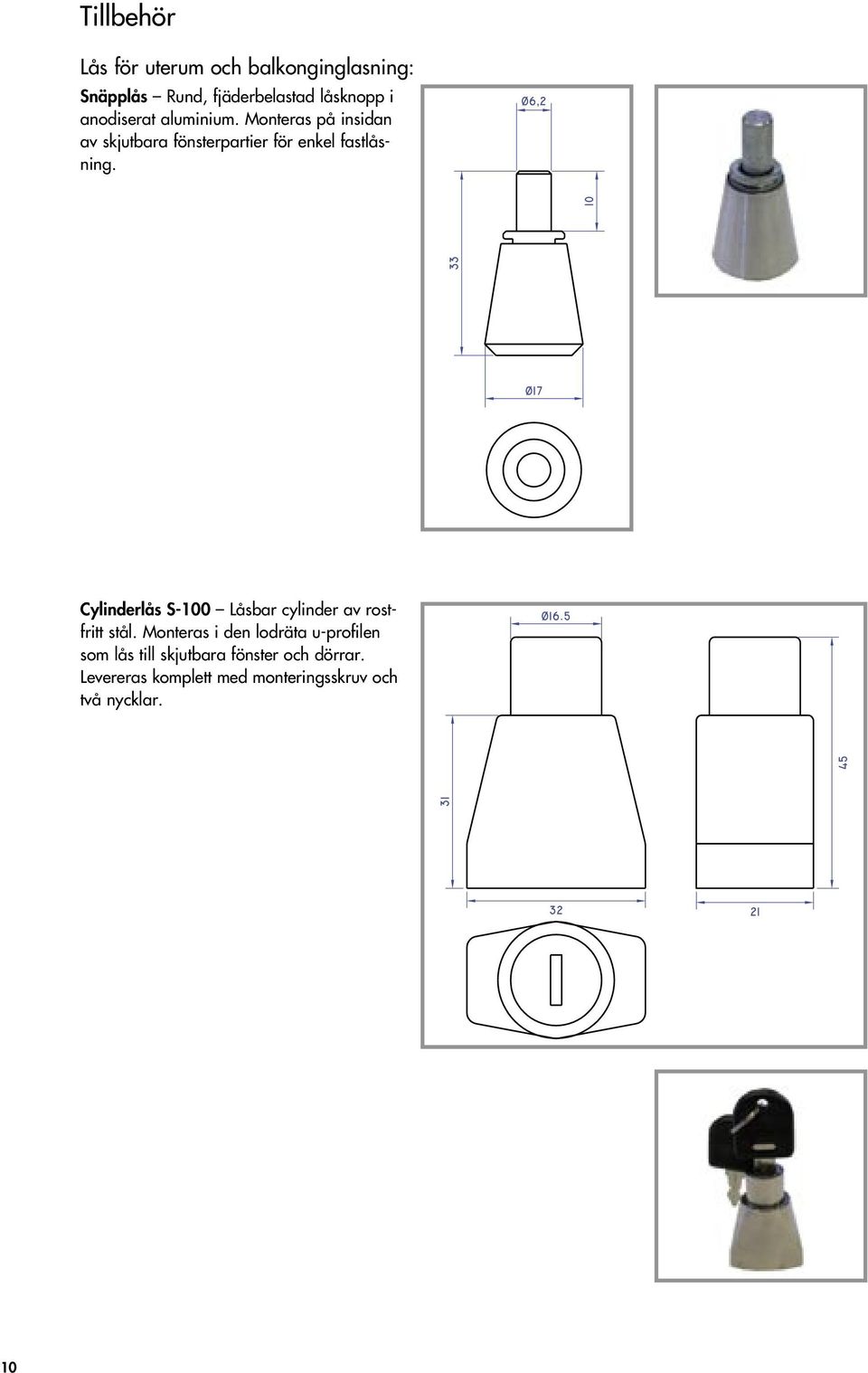 Cylinderlås S-100 Låsbar cylinder av rostfritt stål.