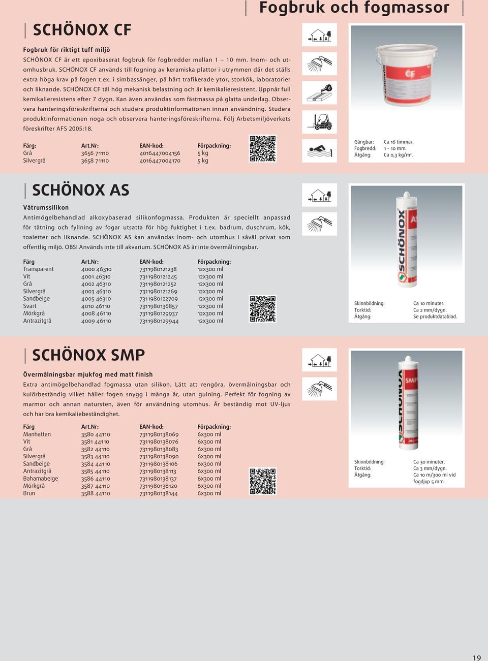 SCHÖNOX CF tål hög mekanisk belastning och är kemikalieresistent. Uppnår full kemikalieresistens efter 7 dygn. Kan även användas som fästmassa på glatta underlag.