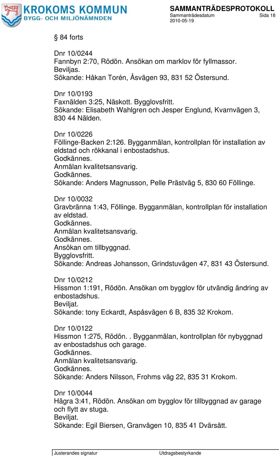 Bygganmälan, kontrollplan för installation av eldstad och rökkanal i enbostadshus. Anmälan kvalitetsansvarig. Sökande: Anders Magnusson, Pelle Prästväg 5, 830 60 Föllinge.