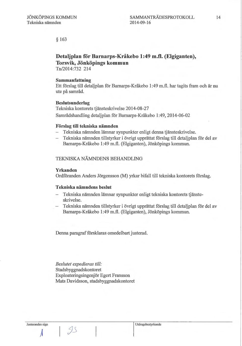 Tekniska kontorets tjänsteskrivelse 2014-08-27 Samrådshandling detaljplan för Barnarps-Kråkebo l :49, 2014-06-02 Förslag till tekniska nämnden - lämnar synpunkter enligt denna tjänsteskrivelse.
