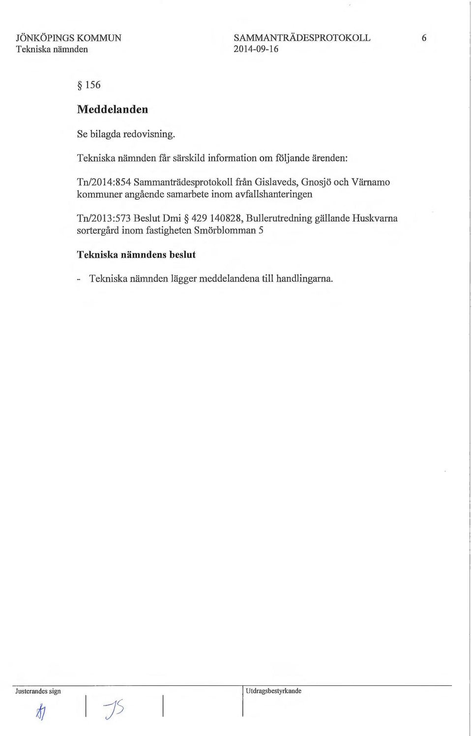 Gnosjö och Värnamo kommuner angående samarbete inom avfallshanteringen Tn/2013:573 Beslut Dmi 429