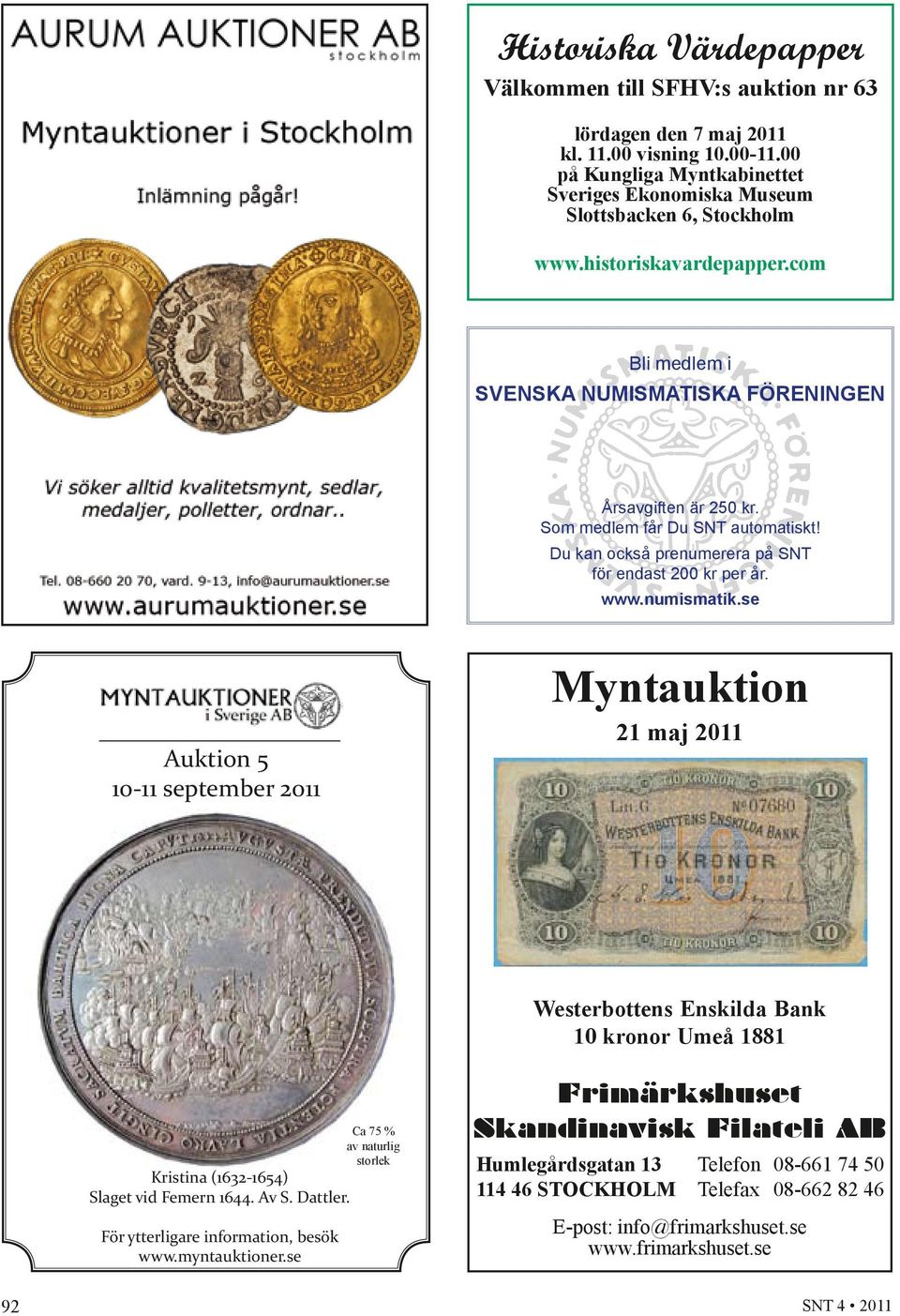 numismatik.se Auktion 5 10-11 september 2011 Myntauktion 21 maj 2011 Westerbottens Enskilda Bank 10 kronor Umeå 1881 Ca 75 % av naturlig storlek Kristina (1632-1654) Slaget vid Femern 1644. Av S.