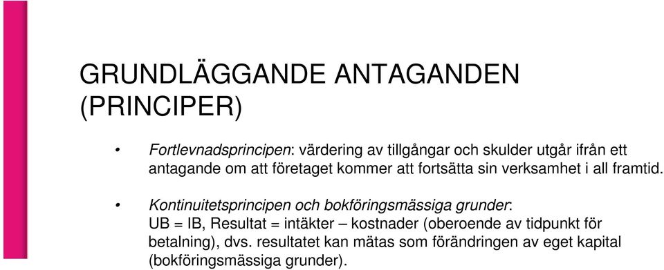 Kontinuitetsprincipen och bokföringsmässiga grunder: UB = IB, Resultat = intäkter kostnader