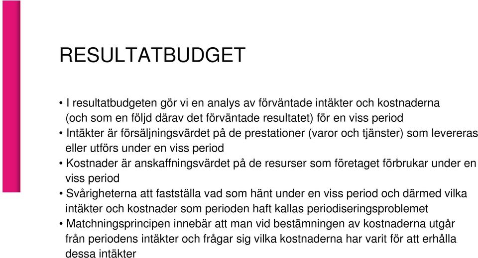 förbrukar under en viss period Svårigheterna att fastställa vad som hänt under en viss period och därmed vilka intäkter och kostnader som perioden haft kallas