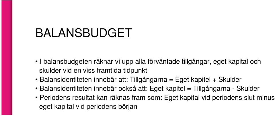 kapitel + Skulder Balansidentiteten innebär också att: Eget kapitel = Tillgångarna - Skulder