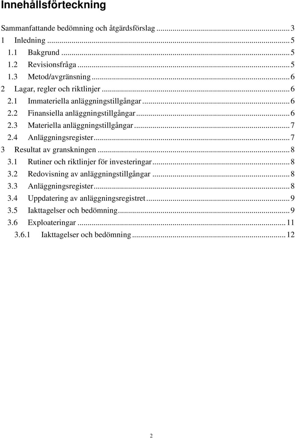 ..7 2.4 Anläggningsregister...7 3 Resultat av granskningen...8 3.1 Rutiner och riktlinjer för investeringar...8 3.2 Redovisning av anläggningstillgångar...8 3.3 Anläggningsregister.