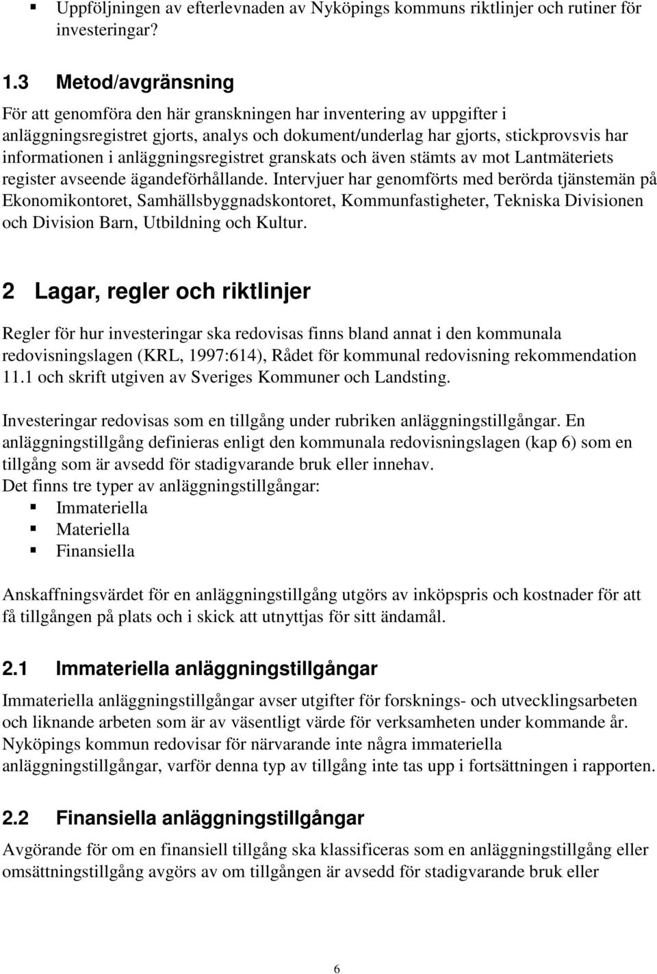 anläggningsregistret granskats och även stämts av mot Lantmäteriets register avseende ägandeförhållande.