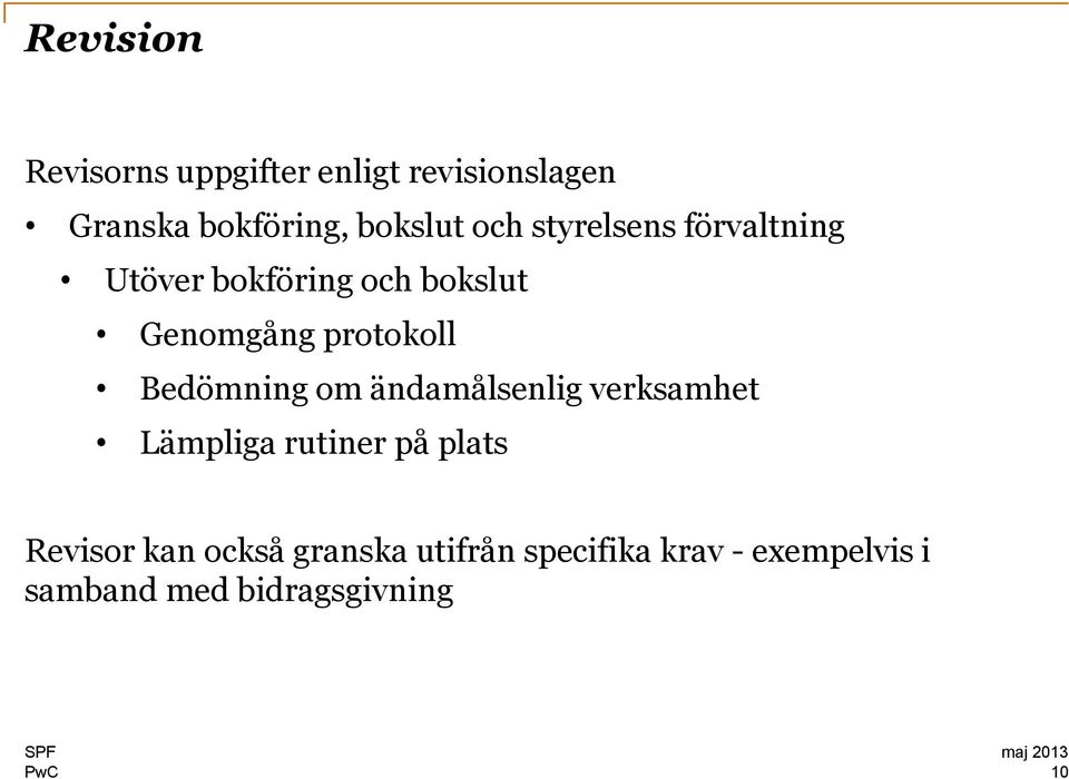 Bedömning om ändamålsenlig verksamhet Lämpliga rutiner på plats Revisor kan