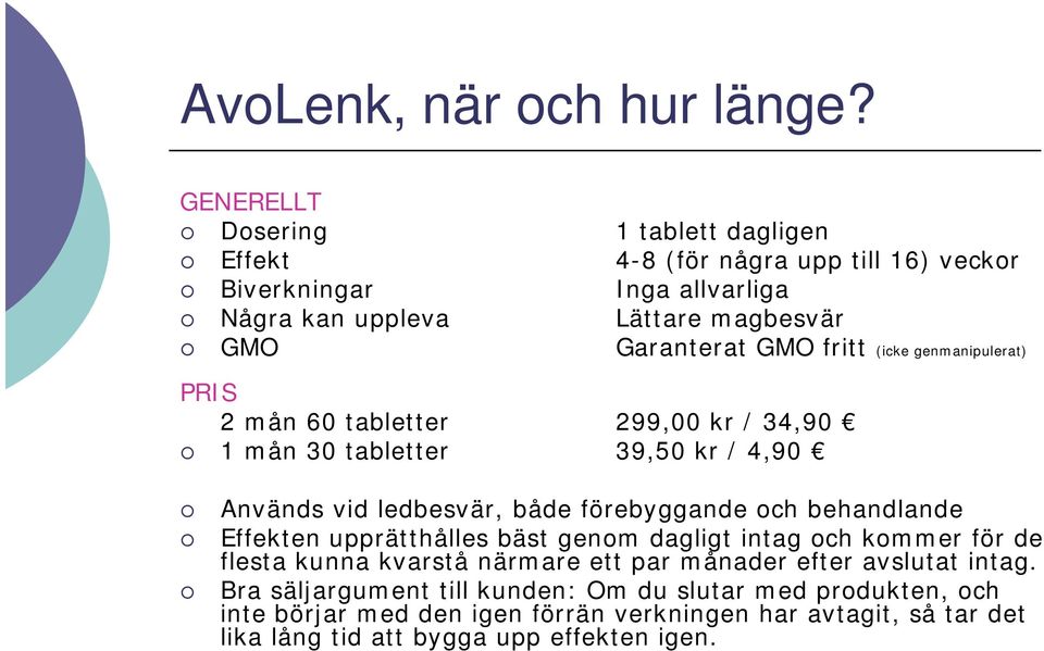 fritt (icke genmanipulerat) PRIS 2 mån 60 tabletter 299,00 kr / 34,90 1 mån 30 tabletter 39,50 kr / 4,90 Används vid ledbesvär, både förebyggande och behandlande