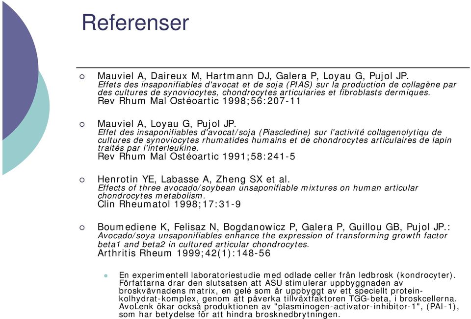 Rev Rhum Mal Ostéoartic 1998;56:207-11 Mauviel A, Loyau G, Pujol JP.