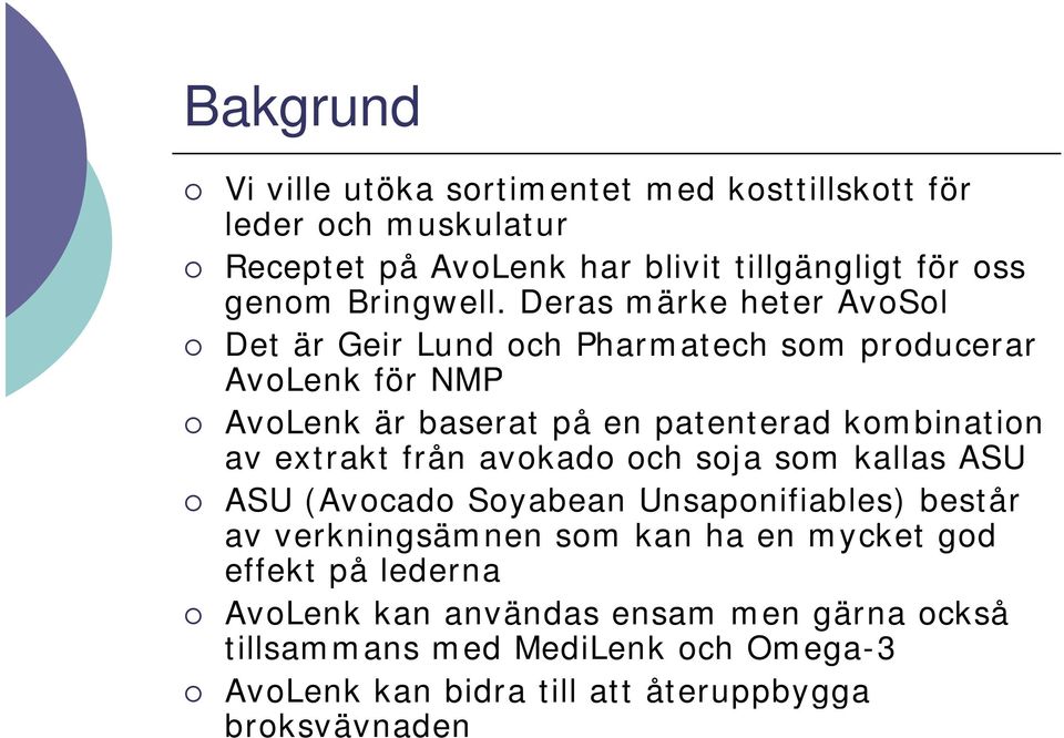 Deras märke heter AvoSol Det är Geir Lund och Pharmatech som producerar AvoLenk för NMP AvoLenk är baserat på en patenterad kombination av