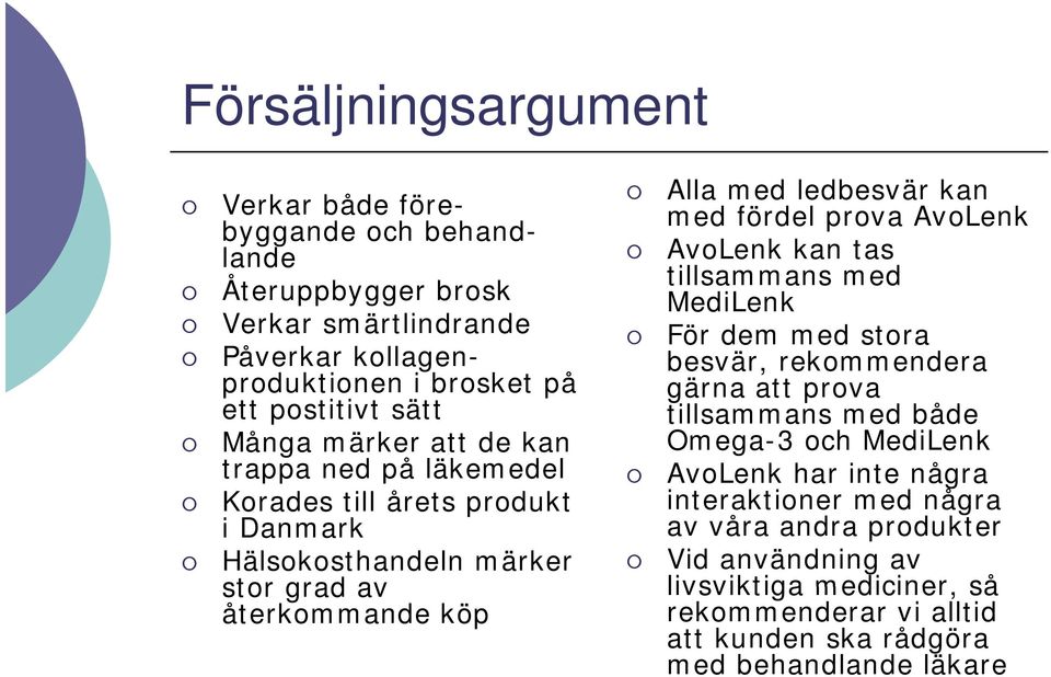 fördel prova AvoLenk AvoLenk kan tas tillsammans med MediLenk För dem med stora besvär, rekommendera gärna att prova tillsammans med både Omega-3 och MediLenk AvoLenk