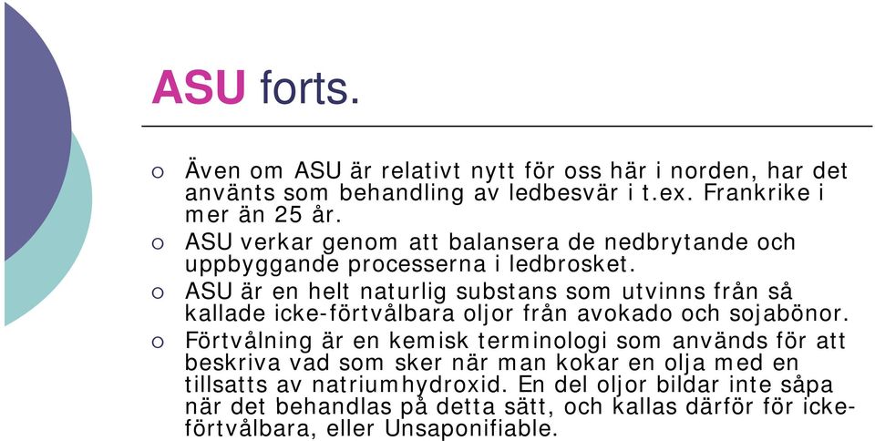 ASU är en helt naturlig substans som utvinns från så kallade icke-förtvålbara oljor från avokado och sojabönor.