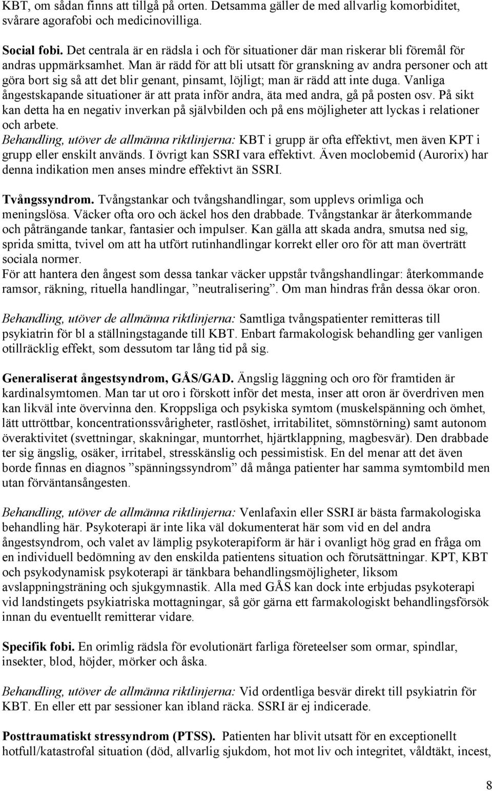 Man är rädd för att bli utsatt för granskning av andra personer och att göra bort sig så att det blir genant, pinsamt, löjligt; man är rädd att inte duga.