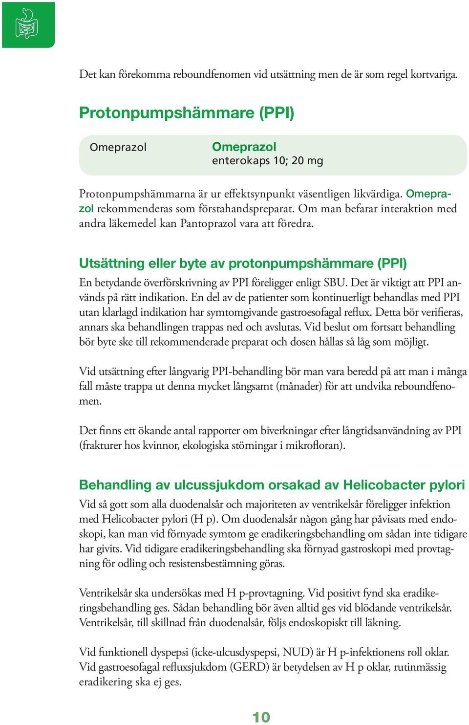 Om man befarar interaktion med andra läkemedel kan Pantoprazol vara att föredra. Utsättning eller byte av protonpumpshämmare (PPI) En betydande överförskrivning av PPI föreligger enligt SBU.