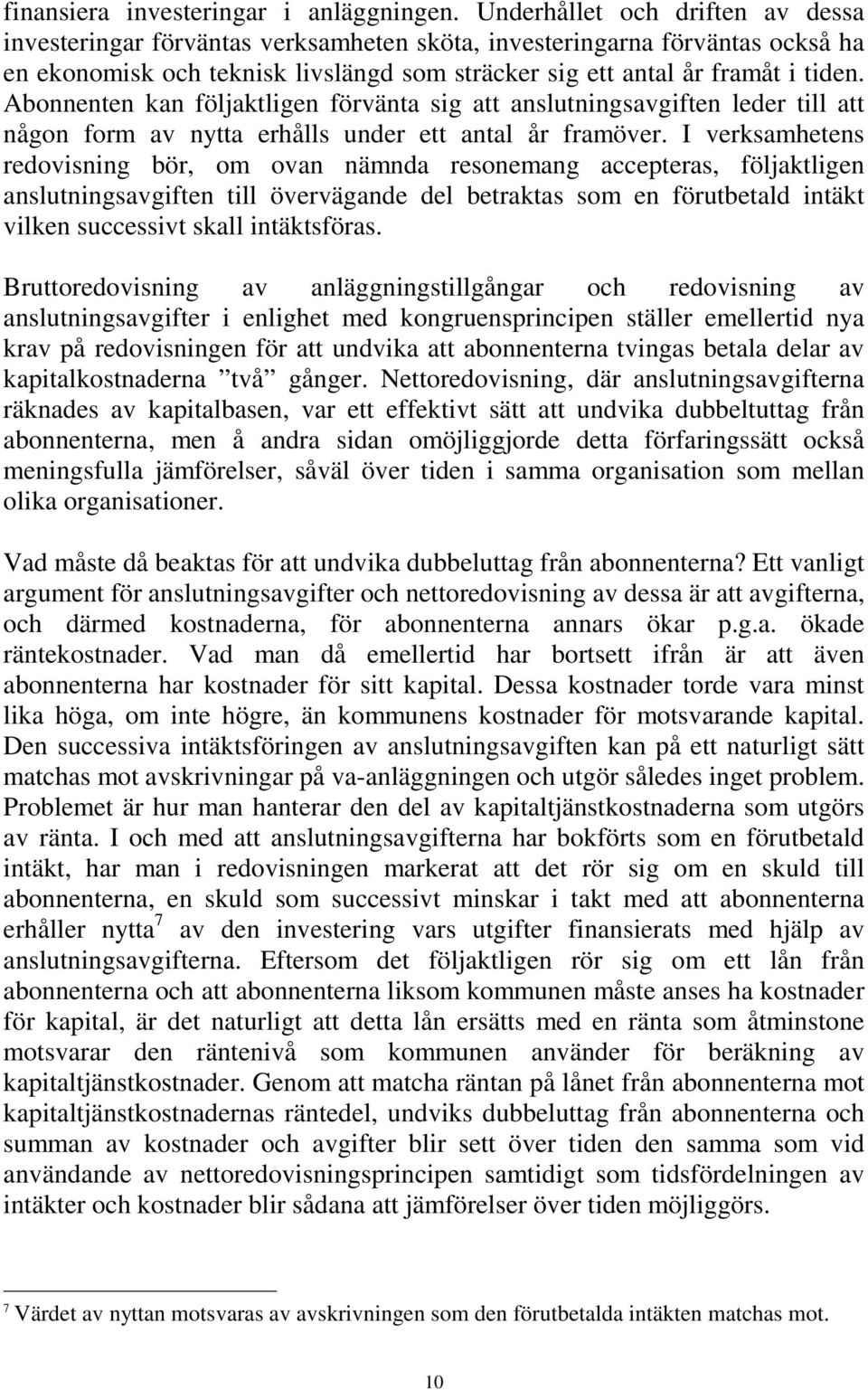 Abonnenten kan följaktligen förvänta sig att anslutningsavgiften leder till att någon form av nytta erhålls under ett antal år framöver.