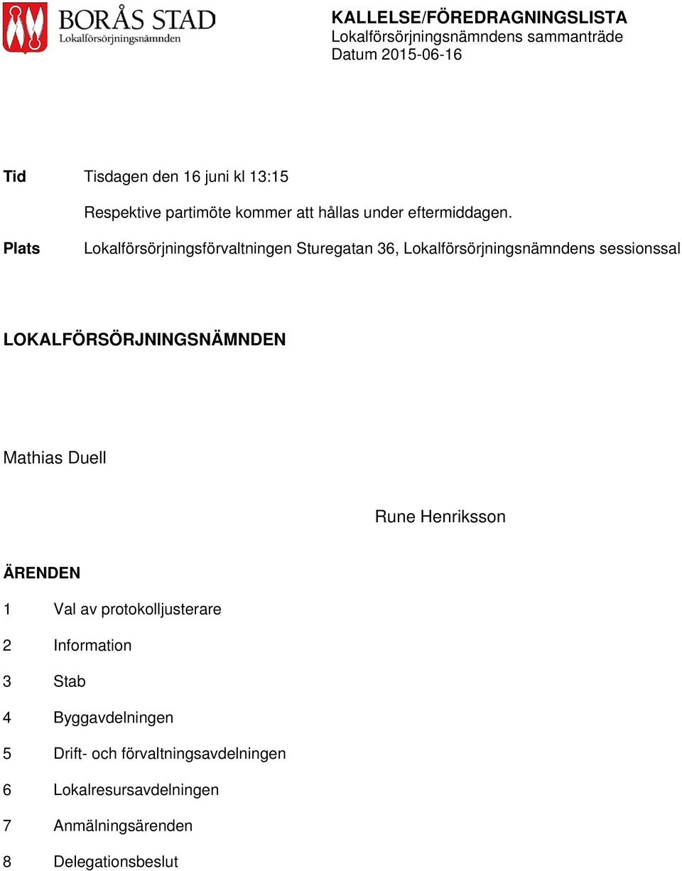 Plats Lokalförsörjningsförvaltningen Sturegatan 36, Lokalförsörjningsnämndens sessionssal LOKALFÖRSÖRJNINGSNÄMNDEN