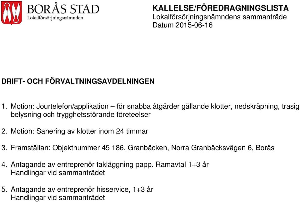 företeelser 2. Motion: Sanering av klotter inom 24 timmar 3.