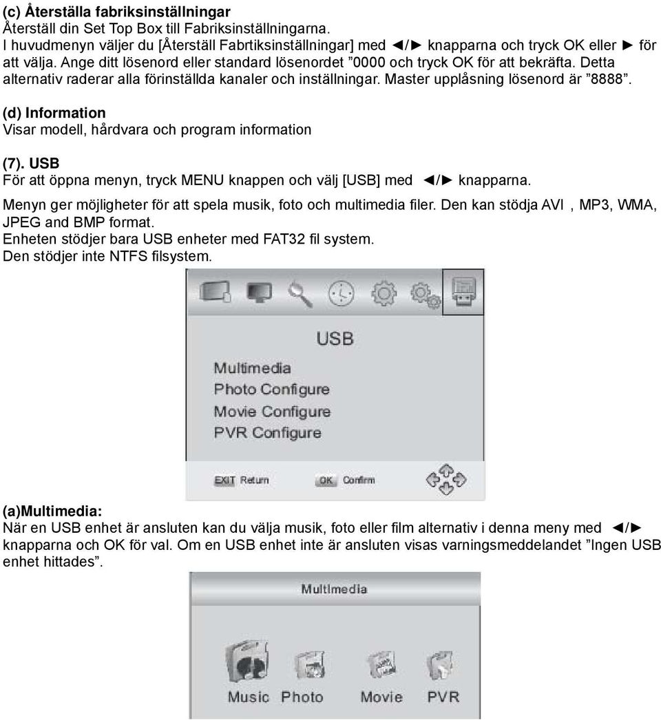 (d) Information Visar modell, hårdvara och program information (7). USB För att öppna menyn, tryck MENU knappen och välj [USB] med / knapparna.