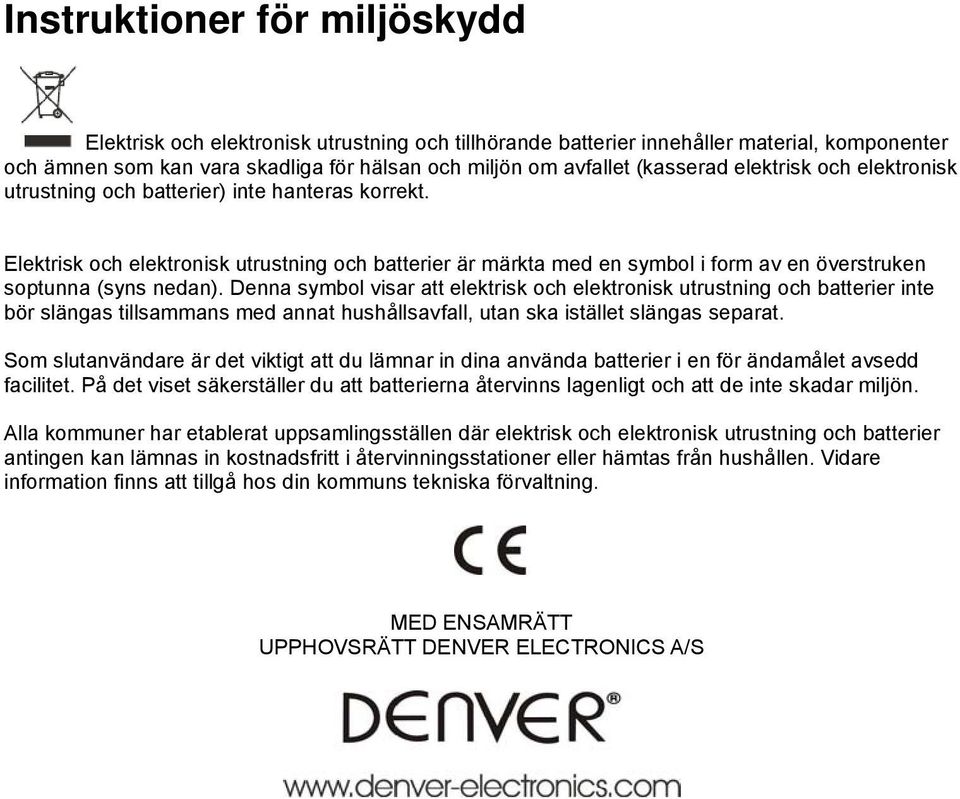 Elektrisk och elektronisk utrustning och batterier är märkta med en symbol i form av en överstruken soptunna (syns nedan).