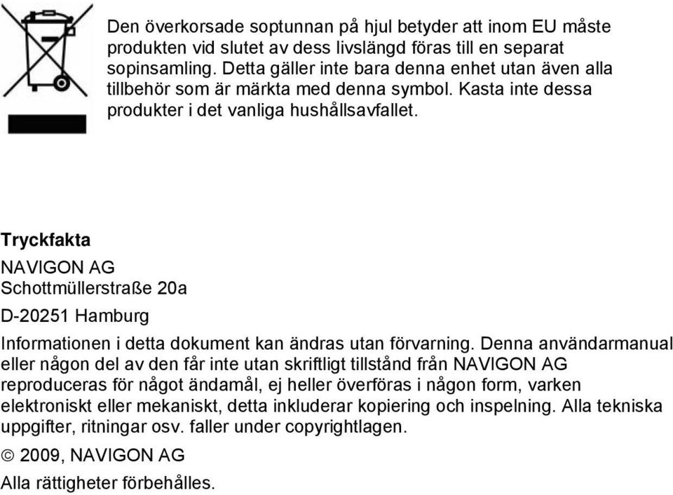 Tryckfakta NAVIGON AG Schottmüllerstraße 20a D-20251 Hamburg Informationen i detta dokument kan ändras utan förvarning.