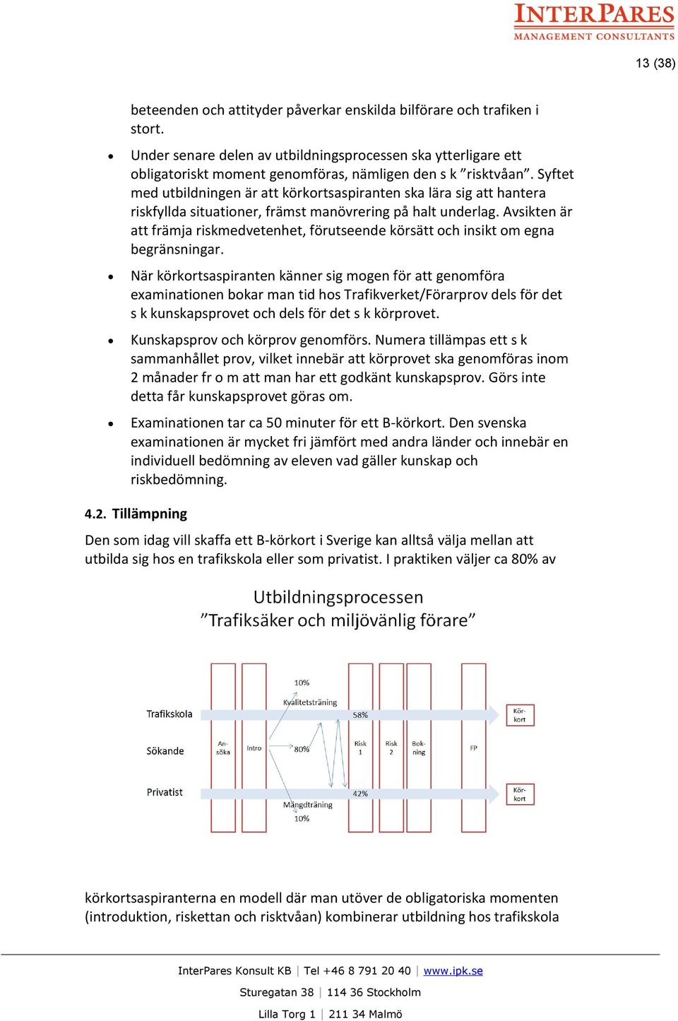 Syftet med utbildningen är att körkortsaspiranten ska lära sig att hantera riskfyllda situationer, främst manövrering på halt underlag.