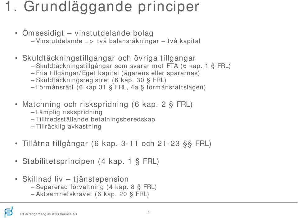 30 FRL) Förmånsrätt (6 kap 31 FRL, 4a förmånsrättslagen) Matchning och riskspridning (6 kap.