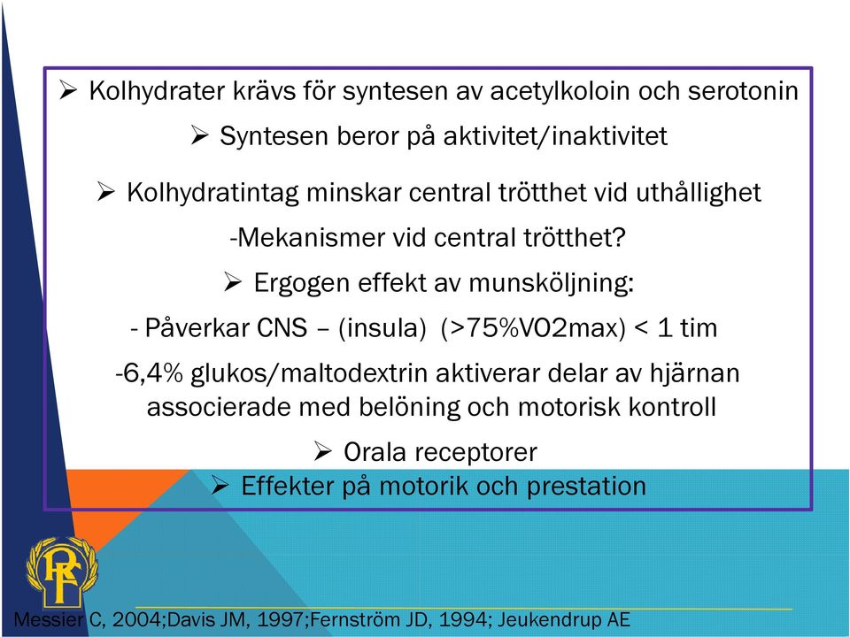 Ergogen effekt av munsköljning: - Påverkar CNS (insula) (>75%VO2max) < 1 tim -6,4% glukos/maltodextrin aktiverar delar