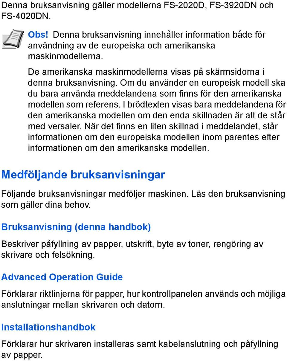 I brödtexten visas bara meddelandena för den amerikanska modellen om den enda skillnaden är att de står med versaler.