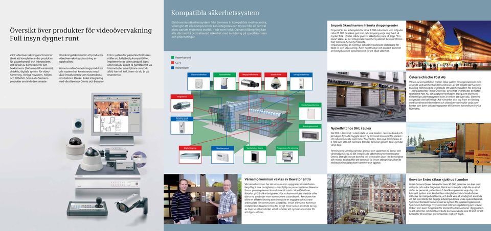 Som i alla Siemensprodukter används den senaste tillverkningstekniken för att producera videoövervakningsutrustning av toppkvalitet.