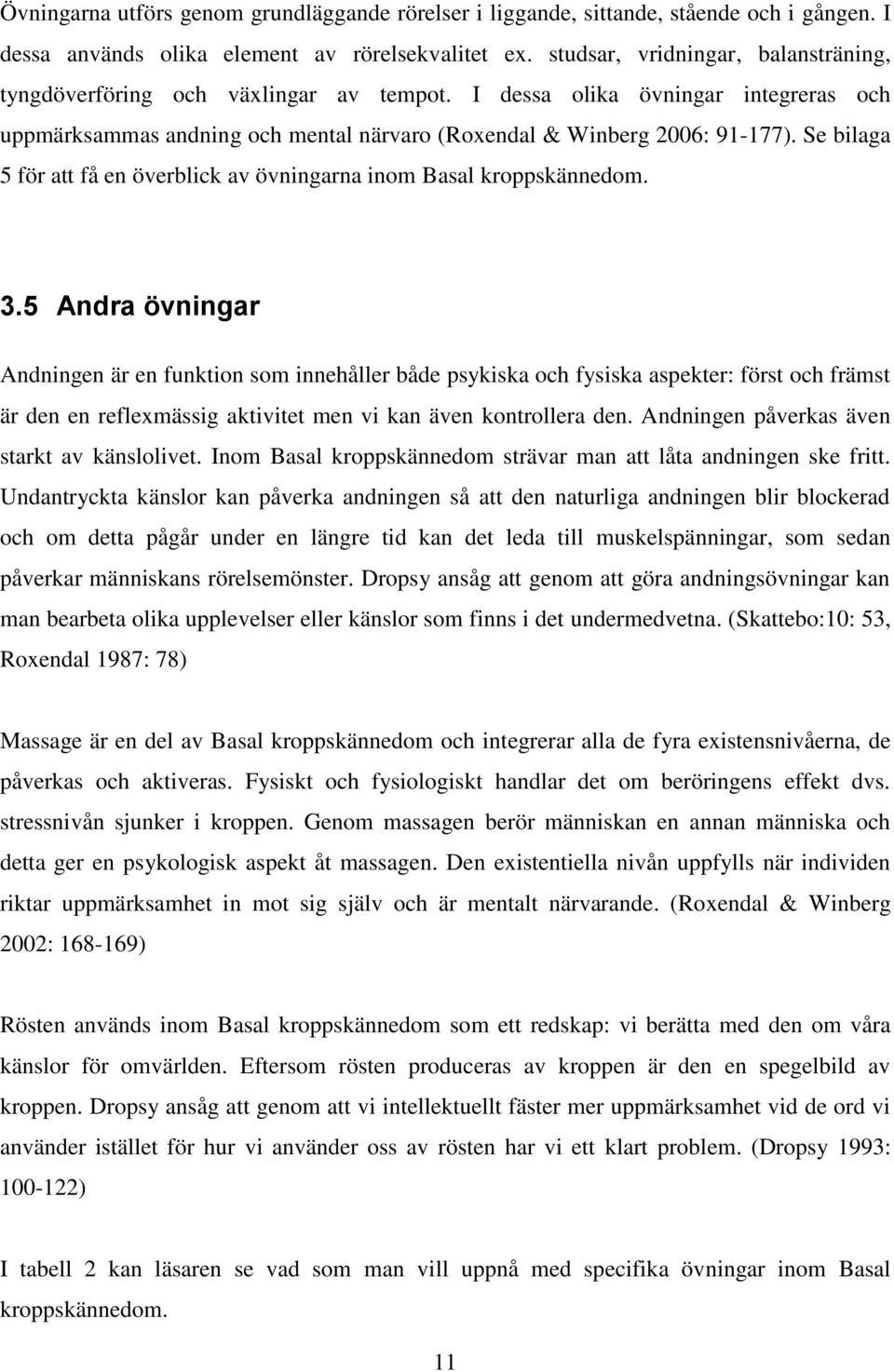 Se bilaga 5 för att få en överblick av övningarna inom Basal kroppskännedom. 3.