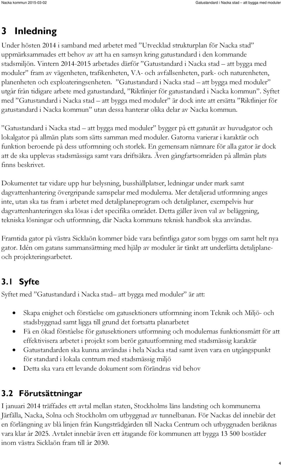 exploateringsenheten. utgår från tidigare arbete med gatustandard, Riktlinjer för gatustandard i Nacka kommun.