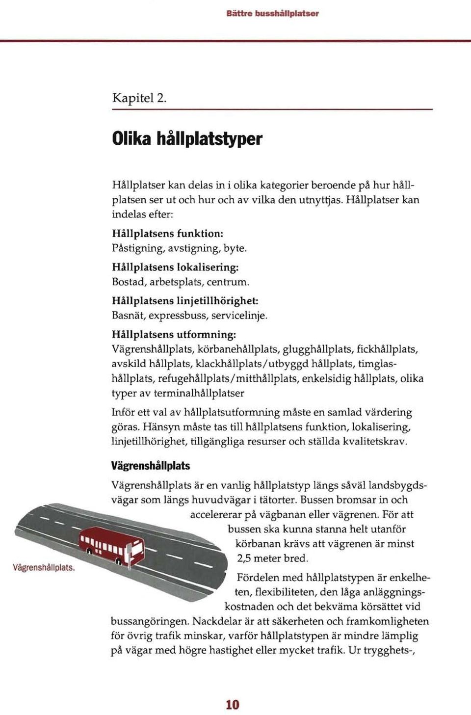 Hållplatsens linjetillhörighet: Basnät, expressbuss, servicelinje.