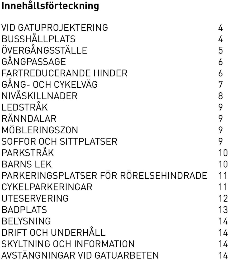 SITTPLATSER 9 PARKSTRÅK 10 BARNS LEK 10 PARKERINGSPLATSER FÖR RÖRELSEHINDRADE 11 CYKELPARKERINGAR 11