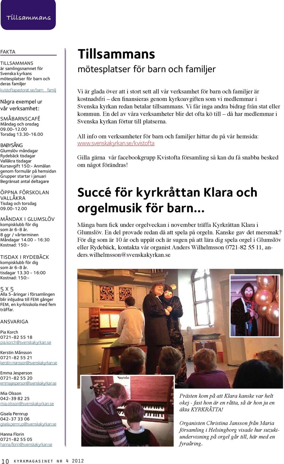 00 babysång Glumslöv måndagar Rydebäck tisdagar Vallåkra tisdagar Kursavgift 150:- Anmälan genom formulär på hemsidan Grupper startar i januari Begränsat antal deltagare öppna förskolan vallåkra