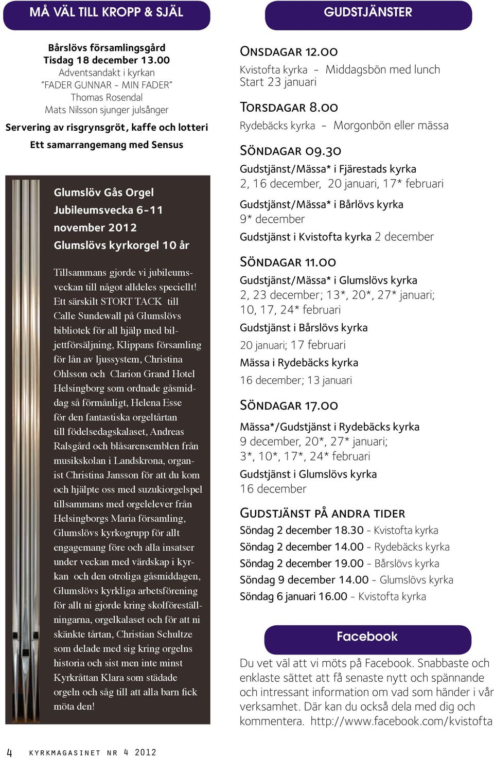 Jubileumsvecka 6-11 november 2012 Glumslövs kyrkorgel 10 år Tillsammans gjorde vi jubileumsveckan till något alldeles speciellt!