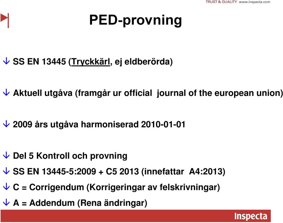 5 Kontroll och provning SS EN 13445-5:2009 + C5 2013 (innefattar A4:2013) C