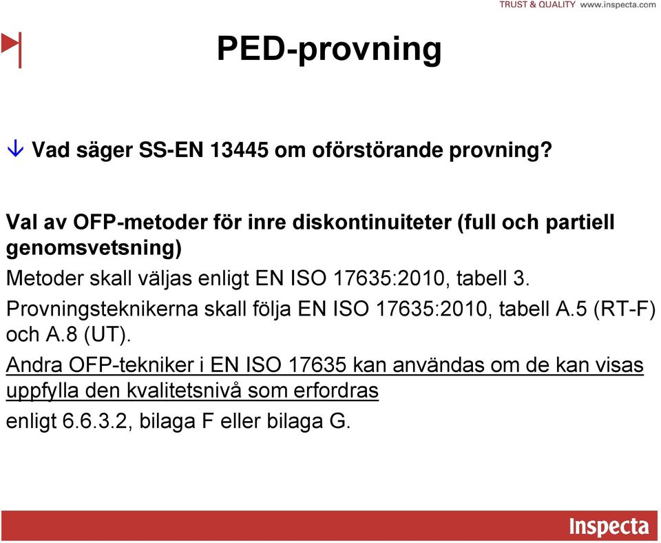 enligt EN ISO 17635:2010, tabell 3. Provningsteknikerna skall följa EN ISO 17635:2010, tabell A.