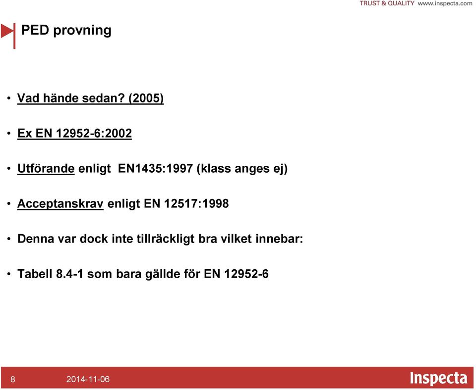 anges ej) Acceptanskrav enligt EN 12517:1998 Denna var dock