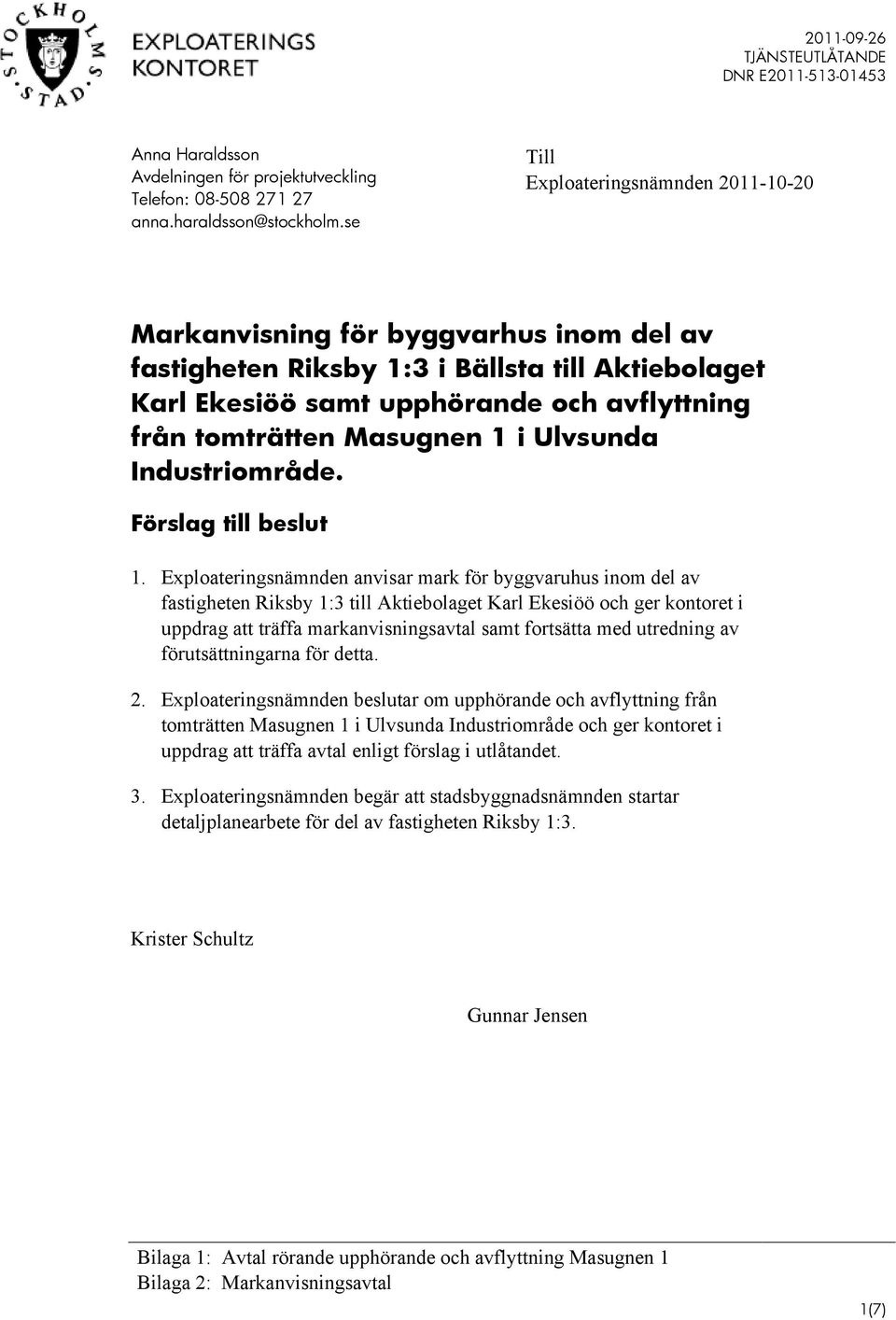 Masugnen 1 i Ulvsunda Industriområde. Förslag till beslut 1.