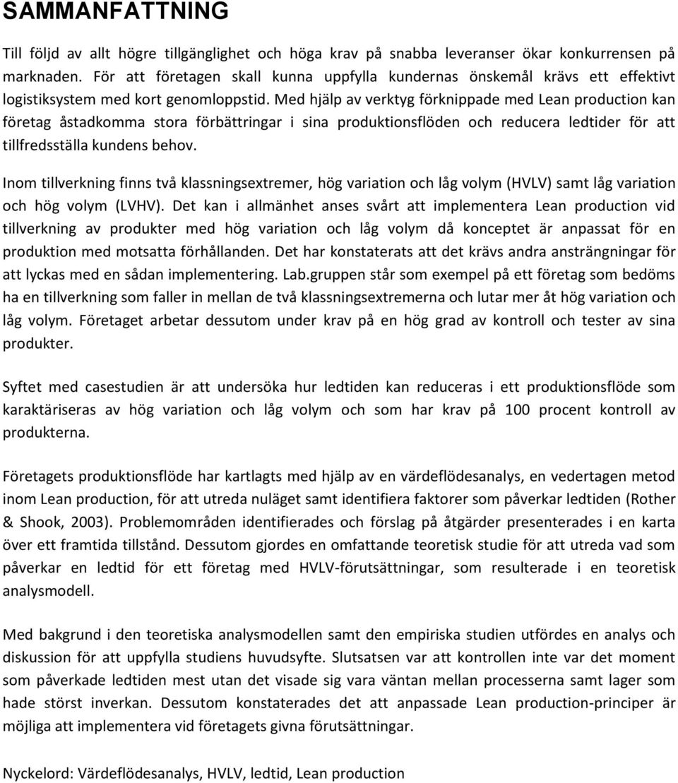 Med hjälp av verktyg förknippade med Lean production kan företag åstadkomma stora förbättringar i sina produktionsflöden och reducera ledtider för att tillfredsställa kundens behov.